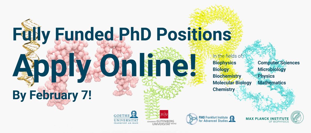 Fully funded PhD positions. Apply Online by February 7! In the fields of Biophysocs, Biology, Biochemistry, Molecular Biology, Chemistry, Computer Sciences, Microbiology, Physics, Mathematics.